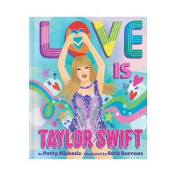 Simon & Schuster Love Is Taylor Swift - by Patty Michaels (Hardcover)