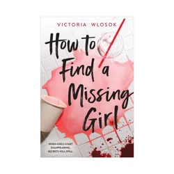 Hachette Book Group How to Find a Missing Girl - by Victoria Wlosok (Paperback)