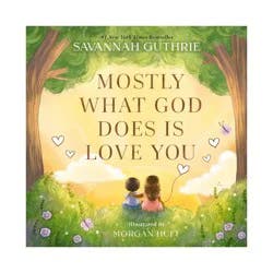 Harper Christian Mostly What God Does Is Love You - by Savannah Guthrie (Hardcover)