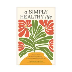 Tyndale A Simply Healthy Life - by Caroline Fausel (Paperback)