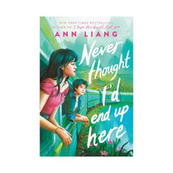 Scholastic Never Thought I'd End Up Here - by Ann Liang (Hardcover)