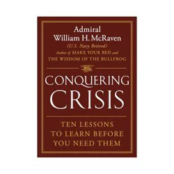Hachette Book Group Conquering Crisis - by William H McRaven (Hardcover)