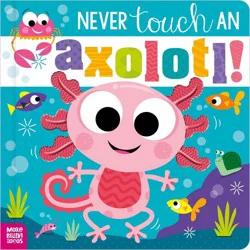 Make Believe Ideas Never Touch an Axolotl! - by Cara Jenkins (Hardcover)