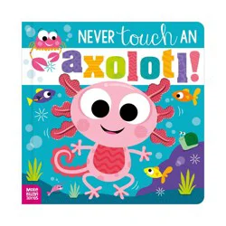 Make Believe Ideas Never Touch an Axolotl! - by Cara Jenkins (Hardcover)