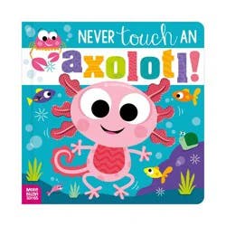 Make Believe Ideas Never Touch an Axolotl! - by Cara Jenkins (Hardcover)