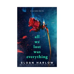 Penguin Publishing All We Lost Was Everything - by Sloan Harlow (Paperback)