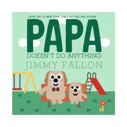 Macmillan Publishers Papa Doesn't Do Anything! - by Jimmy Fallon (Hardcover)