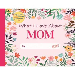 Random House What I Love About Mom - by Editors of Thunder Bay (Hardcover)