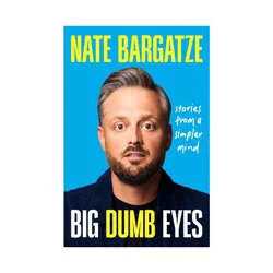 Hachette Book Group Big Dumb Eyes - by Nate Bargatze (Hardcover)