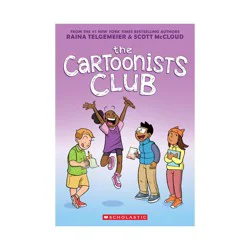 Scholastic The Cartoonists Club: A Graphic Novel - by Raina Telgemeier and Scott McCloud (Paperback)