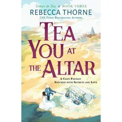 Macmillan Publishers Tea You at the Altar - by Rebecca Thorne (Paperback)