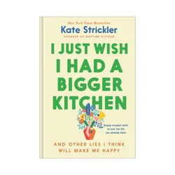 Baker Publishing Group I Just Wish I Had a Bigger Kitchen - by Kate Strickler (Hardcover)