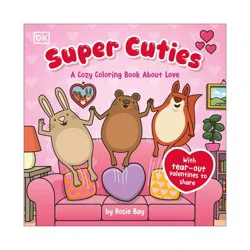 Dorling Kindersley Super Cuties: A Cozy Coloring Book about Love - by Rosie Bay (Paperback)