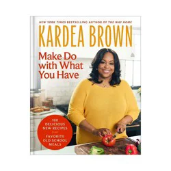 Harper Collins Make Do with What You Have - by Kardea Brown (Hardcover)