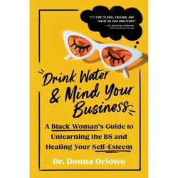 Sourcebooks Drink Water And Mind Your Business - by Donna Oriowo (Paperback)