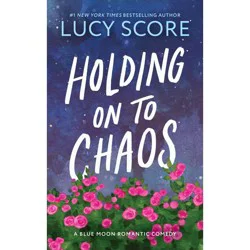 Sourcebooks Holding on to Chaos - by Lucy Score (Paperback)