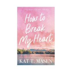 Simon & Schuster How to Break My Heart - by Kat T. Masen (Paperback)