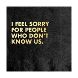 Pretty Alright Goods 20ct 'I Feel Sorry For People Who Don't Know Us' Cocktail Napkins