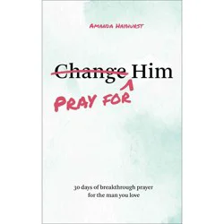 Baker Publishing Group Pray for Him - by Amanda Hayhurst (Paperback)