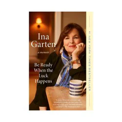 Random House Be Ready When the Luck Happens - by Ina Garten (Paperback)