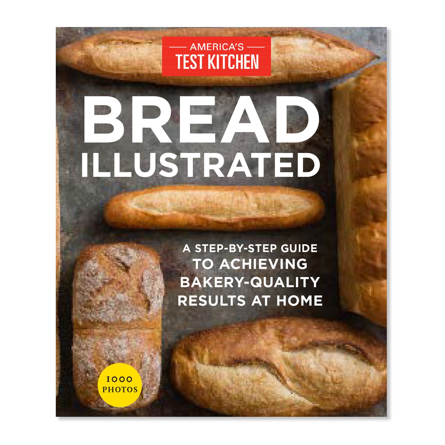slide 1 of 1, Random House Inc Bread Illustrated: A Step-By-Step Guide to Achieving Bakery-Quality Results At Home, 1 ct