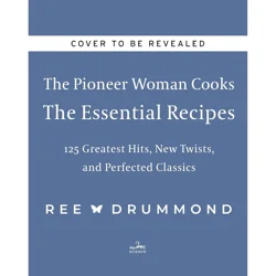 Pioneer Woman Cooks Essential Recipes By Ree Drummond