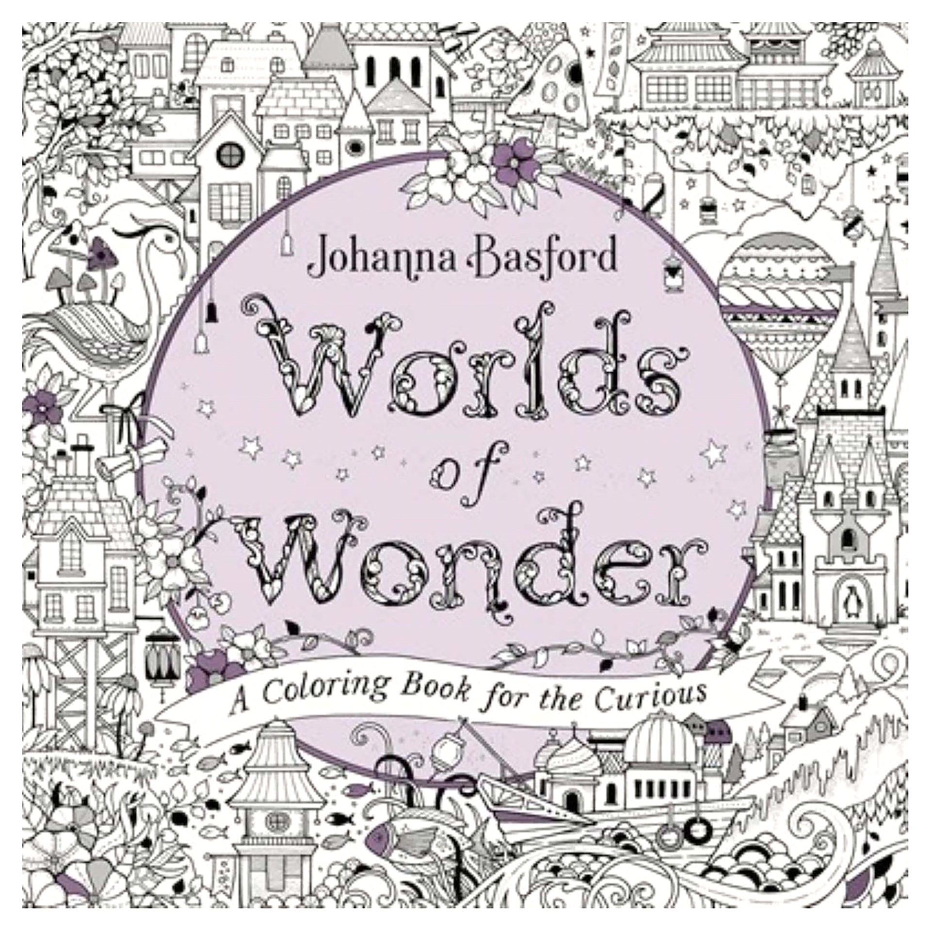 Worlds of Wonder : A Coloring Book for the Curious by Johanna Basford