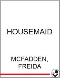 THE HOUSEMAID By FREIDA MCFADDEN