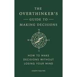 Overthinkers Guide To Making Decisions By Joseph Nguyen