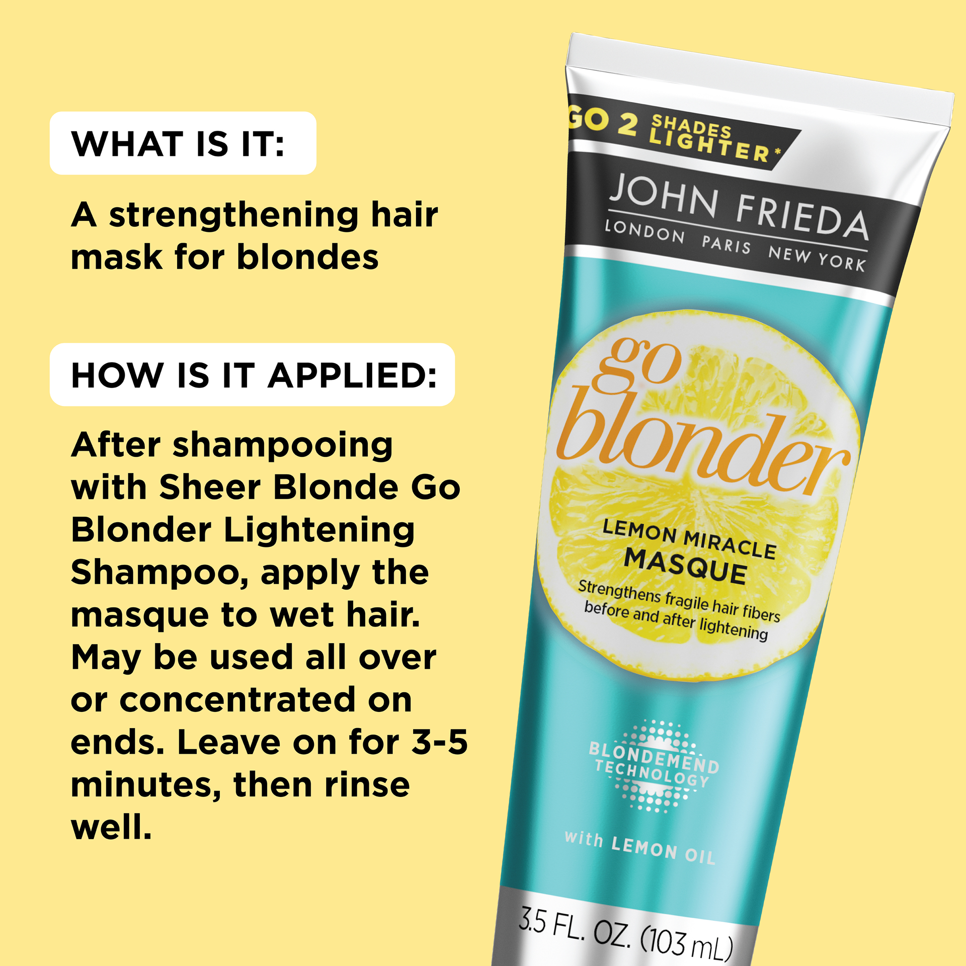 slide 5 of 5, John Frieda Go Blonder Lemon Miracle Masque, In-shower Hair Treatment, Helps Strengthen Lightened Hair Fibers, 3.5 Oz, 3.5 oz