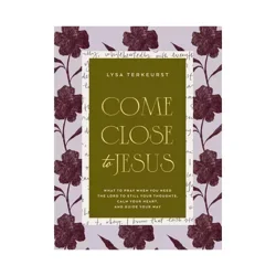 Harper Christian Come Close to Jesus - by Lysa TerKeurst (Hardcover)