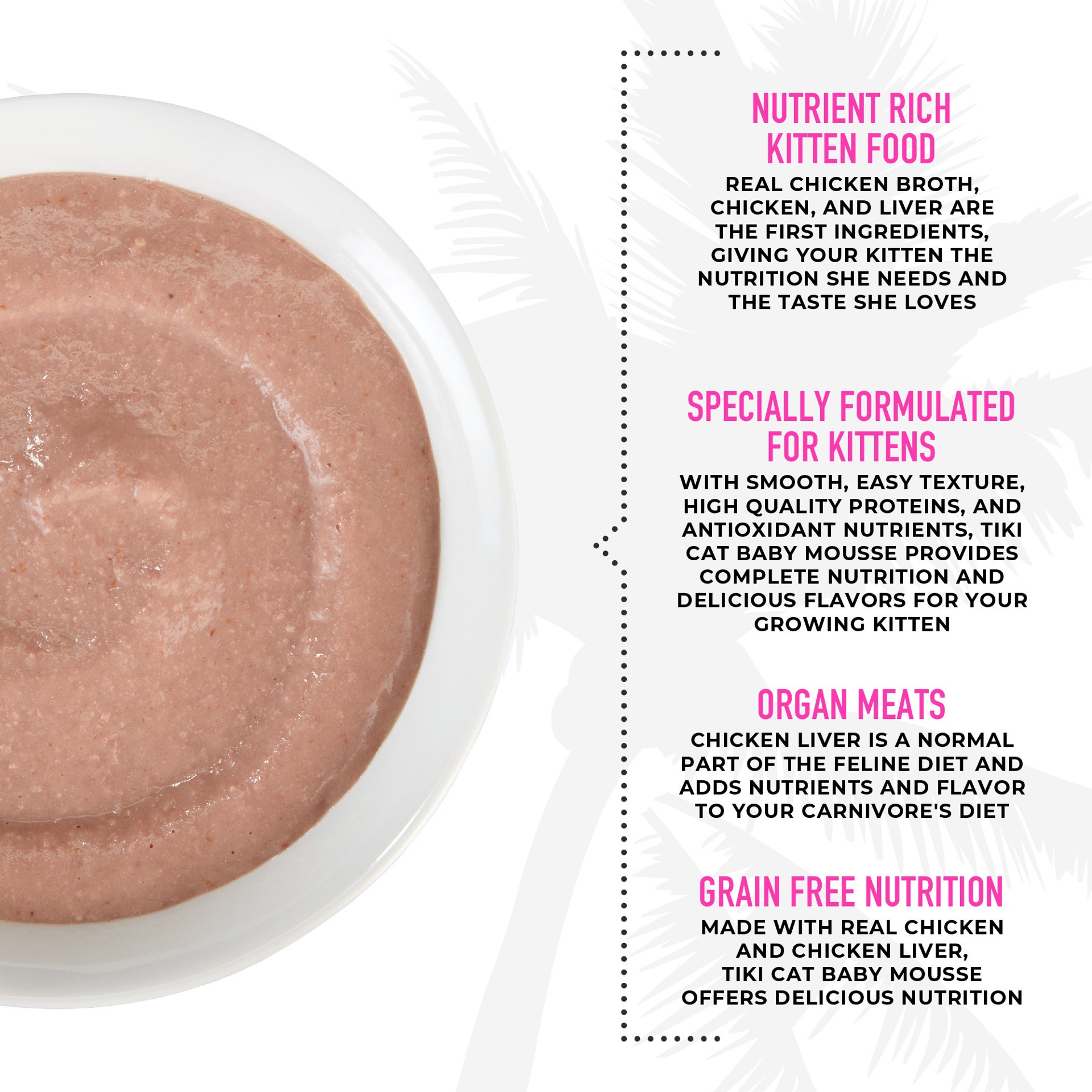 slide 3 of 9, Tiki Cat Baby Mousse Wet Cat Food for Kittens, Chicken & Chicken Liver, 2.4 oz. Pouch, 2.4 oz